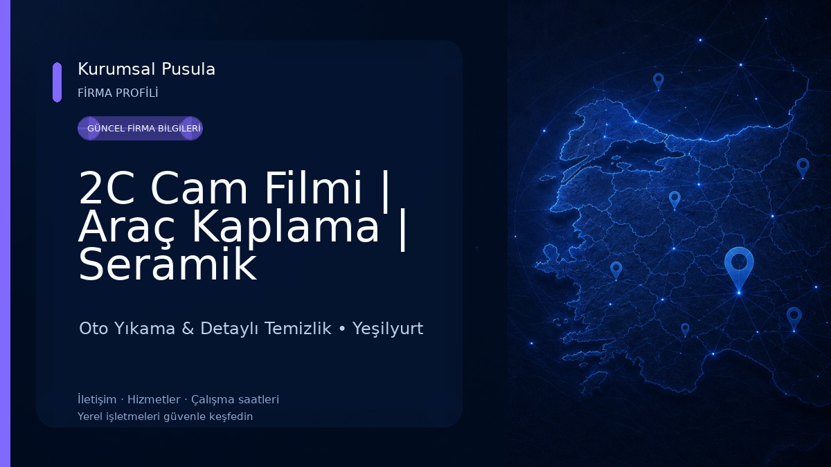 2C Cam Filmi | Araç Kaplama | Seramik Kaplama | Malatya Şubesi Oto Yıkama & Detaylı Temizlik