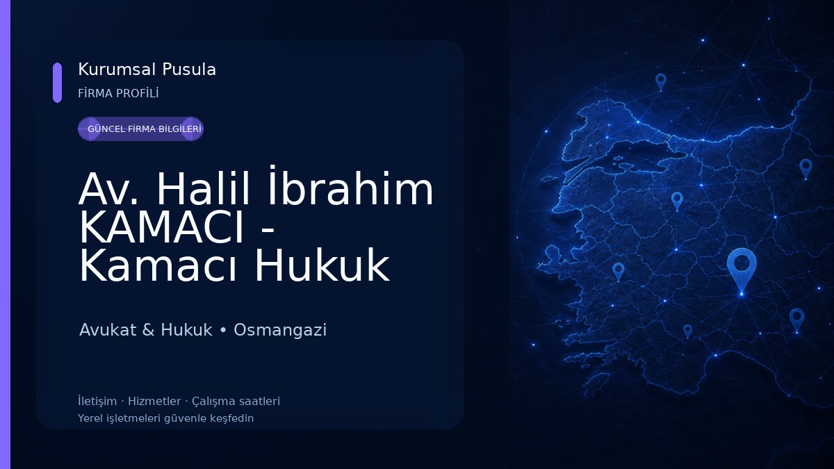 Av. Halil İbrahim KAMACI - Kamacı Hukuk Ve Danışmanlık - Bursa Avukat - محامي بورصة Avukat & Hukuk