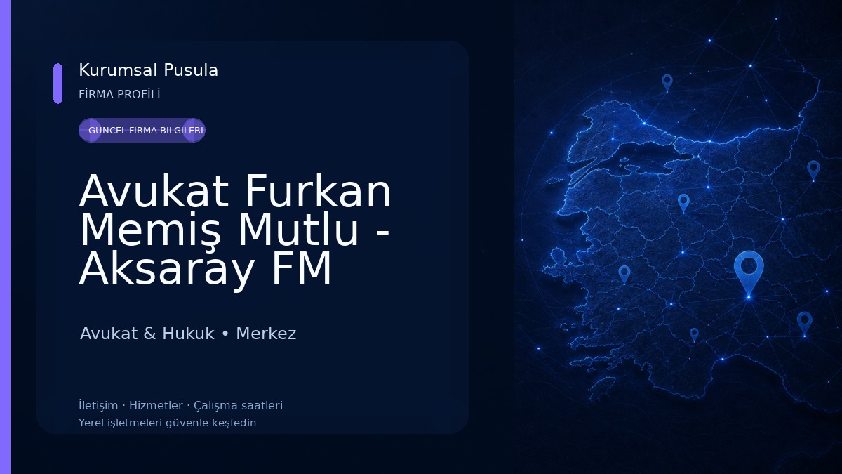 Avukat Furkan Memiş Mutlu - Aksaray FM Mutlu Hukuk Bürosu Avukat & Hukuk