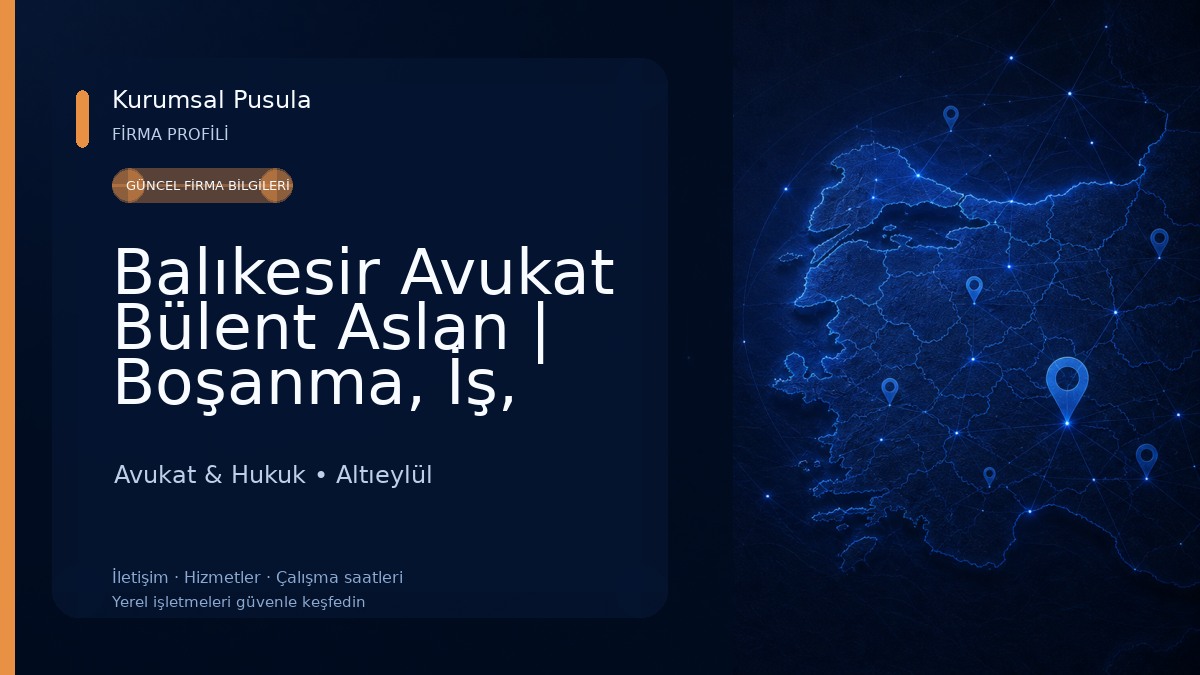 Balıkesir Avukat Bülent Aslan | Boşanma, İş, Kira, Ceza, Miras, Gayrimenkul, İcra Davaları - Balıkesir Barosu 