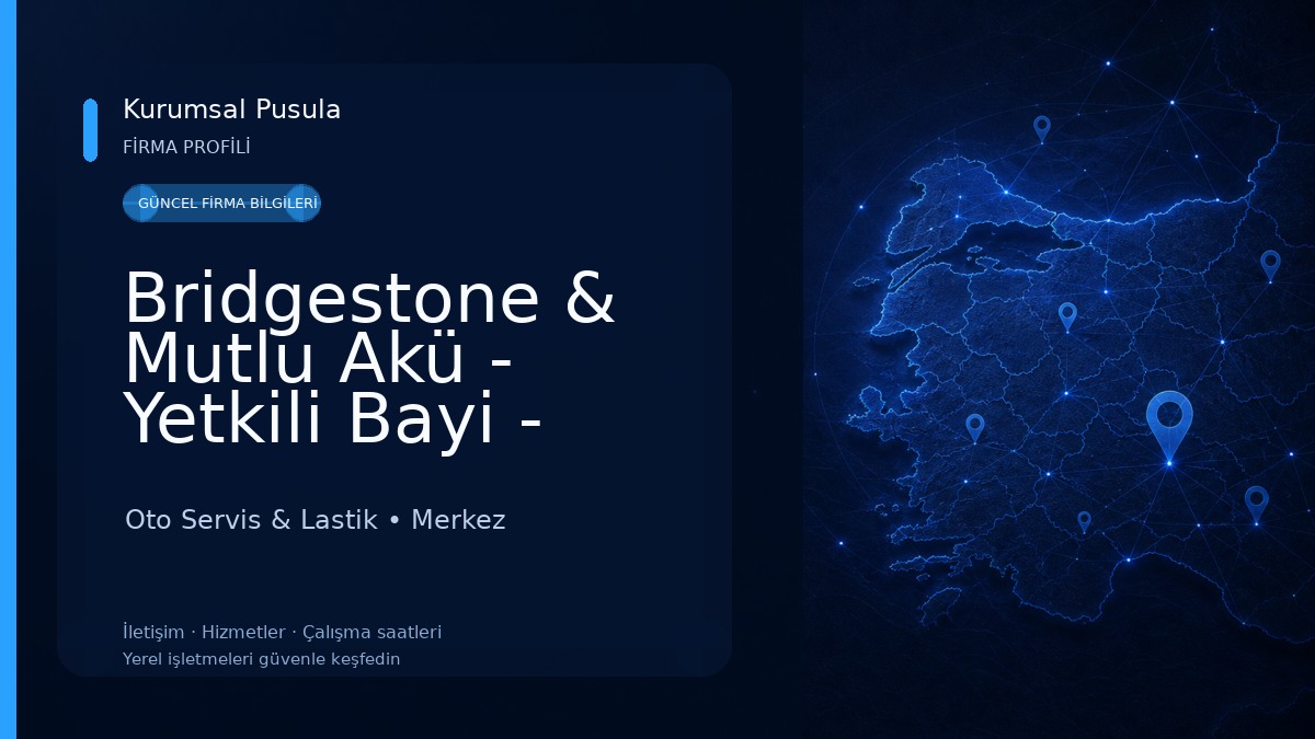 Bridgestone & Mutlu Akü - Yetkili Bayi - KERİM TİCARET Oto Lastik Ve Akü Oto Servis & Lastik