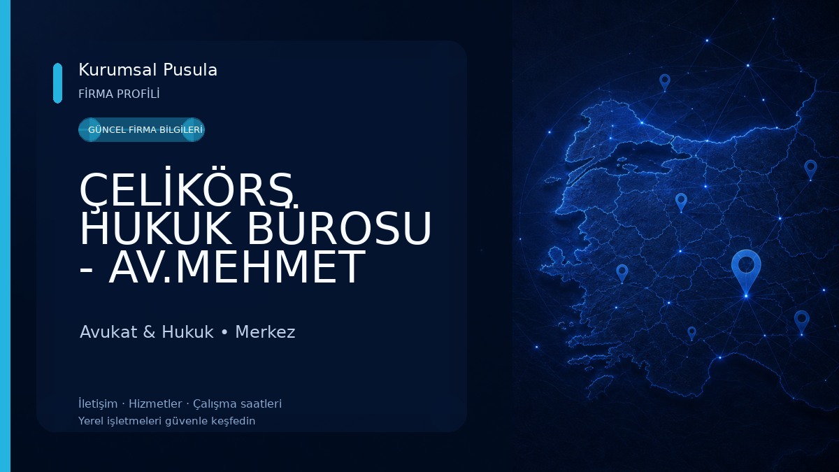 ÇELİKÖRS HUKUK BÜROSU - AV.MEHMET ÇELİKÖRS & AV.YUNUS EMRE ÇELİKÖRS Avukat & Hukuk