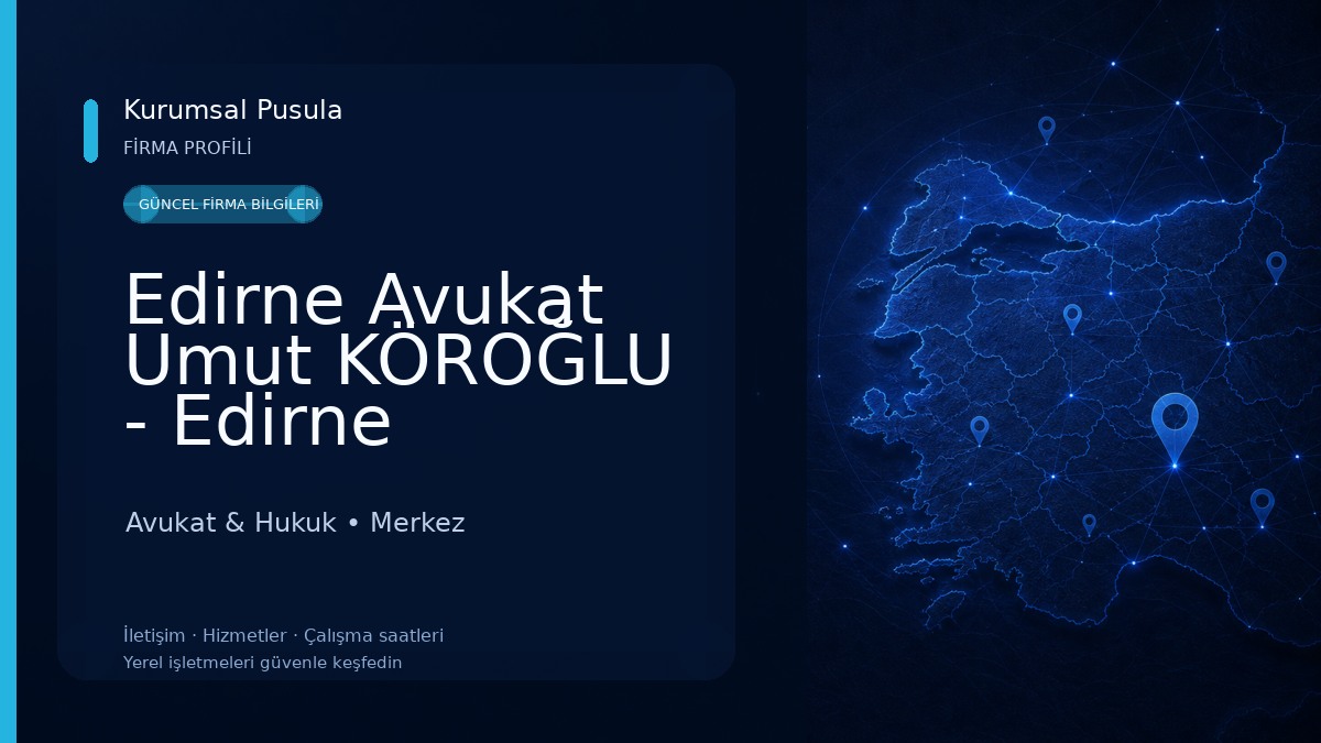 Edirne Avukat Umut KÖROĞLU - Edirne KÖROĞLU HUKUK ve DANIŞMANLIK Avukat & Hukuk